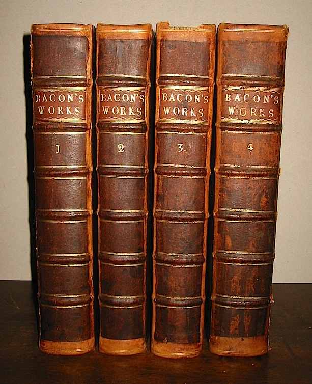 Francis Bacon The works of Francis Bacon, Baron of Verulam, Viscount St. Alban, Lord High Chancellor of England. In four volumes. With several Additional Pieces, never before printed in any Edition of his Works. To which is prefixed, a new life of the Author, by Mr.Mallet 1740 London A. Millar